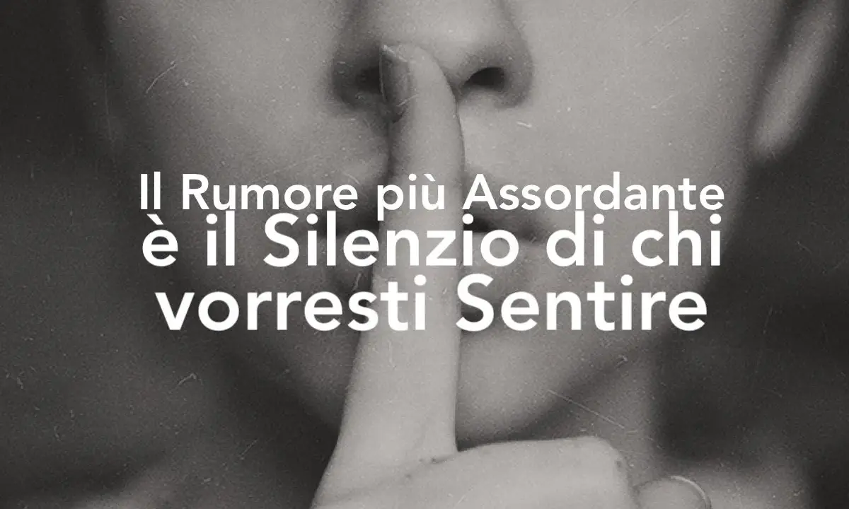 Il silenzio di chi vorresti sentire è un rumore assordante, più di 40 db.