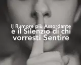 Il silenzio di chi vorresti sentire è un rumore assordante, più di 40 db.